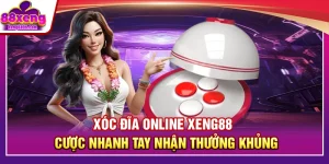 Xóc Đĩa Online XENG88 – Cược Nhanh Tay Nhận Thưởng Khủng