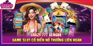Crazy 777 XENG88 – Game Slot Cổ Điển Nổ Thưởng Liên Hoàn