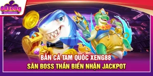 Bắn Cá Tam Quốc XENG88 – Săn Boss Thần Biển Nhận Jackpot