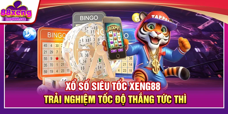 Xổ Số Siêu Tốc XENG88 – Trải Nghiệm Tốc Độ Thắng Tức Thì