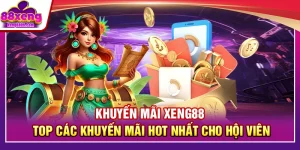 Khuyến Mãi XENG88 – Top Các Khuyến Mãi Hot Nhất Cho Hội Viên