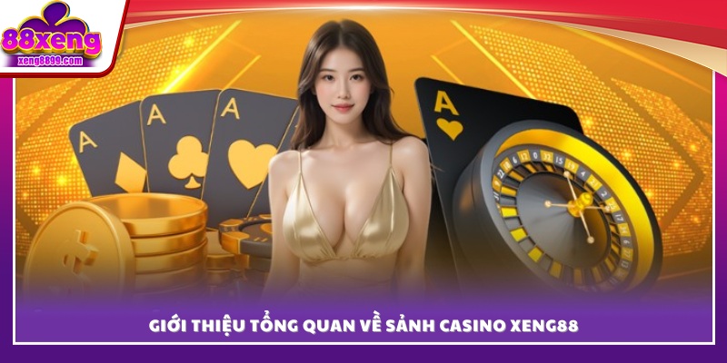 Tổng quan chi tiết về casino XENG88