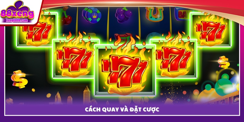 Chi tiết các thao tác quay và chọn mức cược.