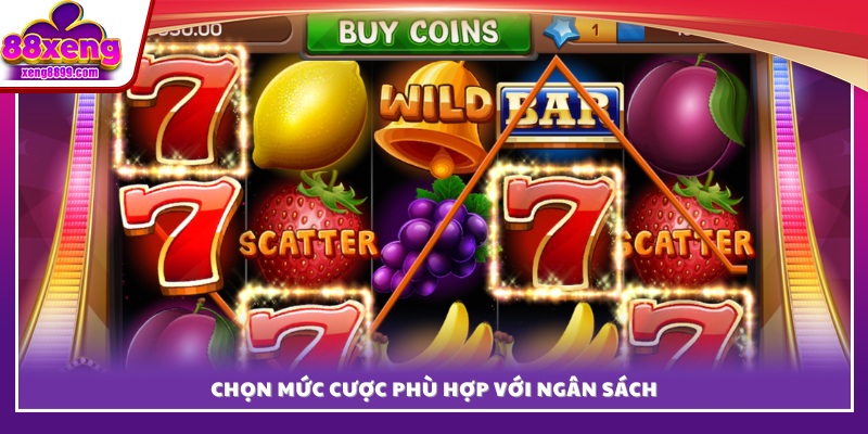 Lựa chọn giá trị đặt cược tương ứng với khả năng tài chính