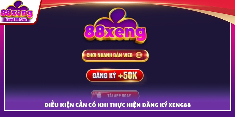 Yêu cầu và tiêu chí khi đăng ký XENG88