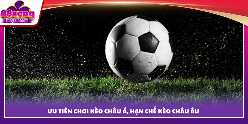 Tập trung vào kèo châu Á và hạn chế tham gia kèo châu Âu