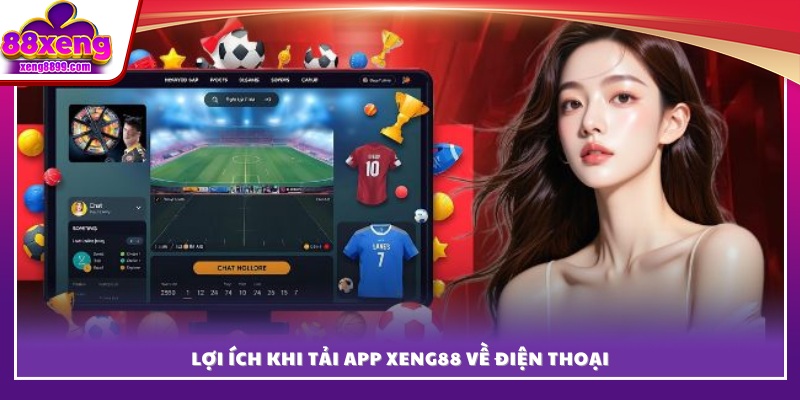 Ưu điểm nổi bật khi tải app XENG88