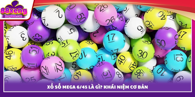  Xổ số Mega 6/45 là gì? 