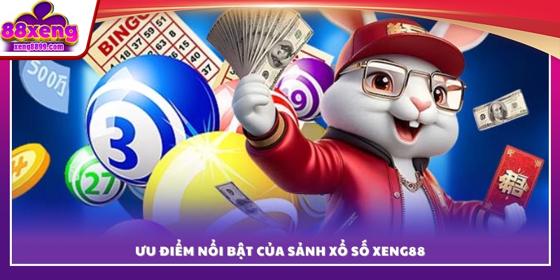 Những điểm mạnh khiến sảnh xổ số XENG88 thu hút 